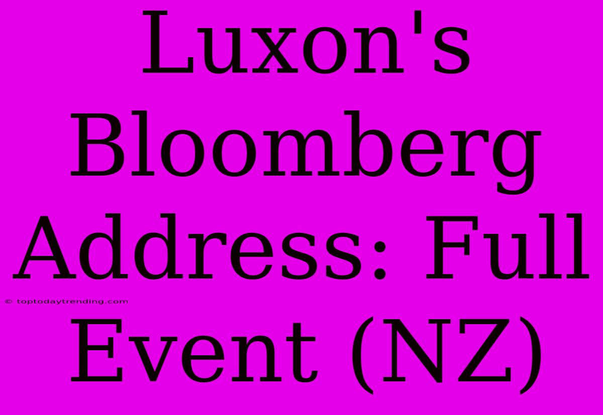 Luxon's Bloomberg Address: Full Event (NZ)