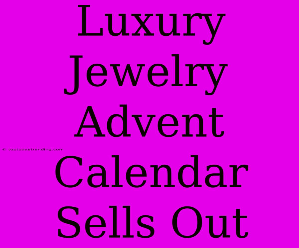 Luxury Jewelry Advent Calendar Sells Out