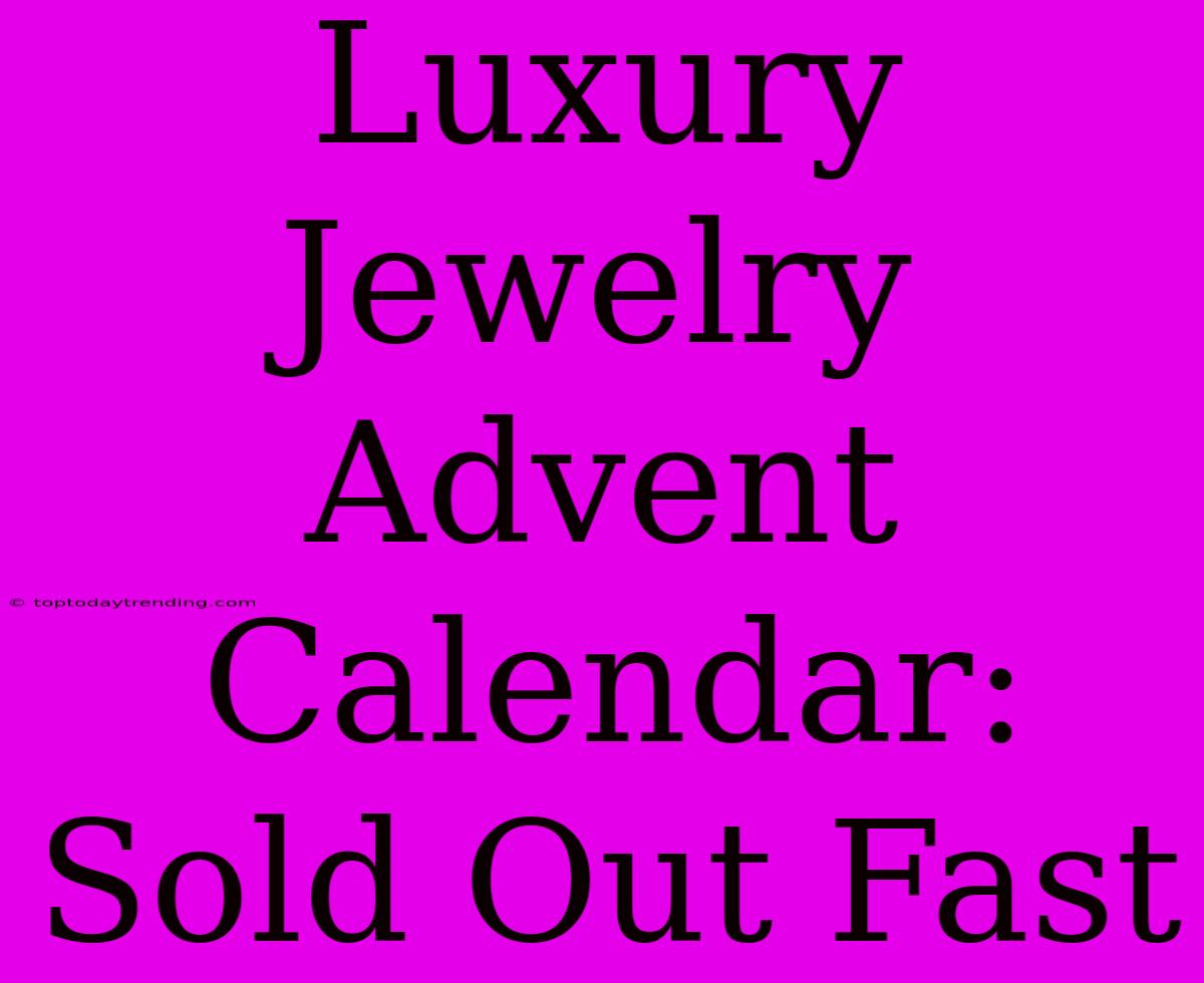 Luxury Jewelry Advent Calendar: Sold Out Fast