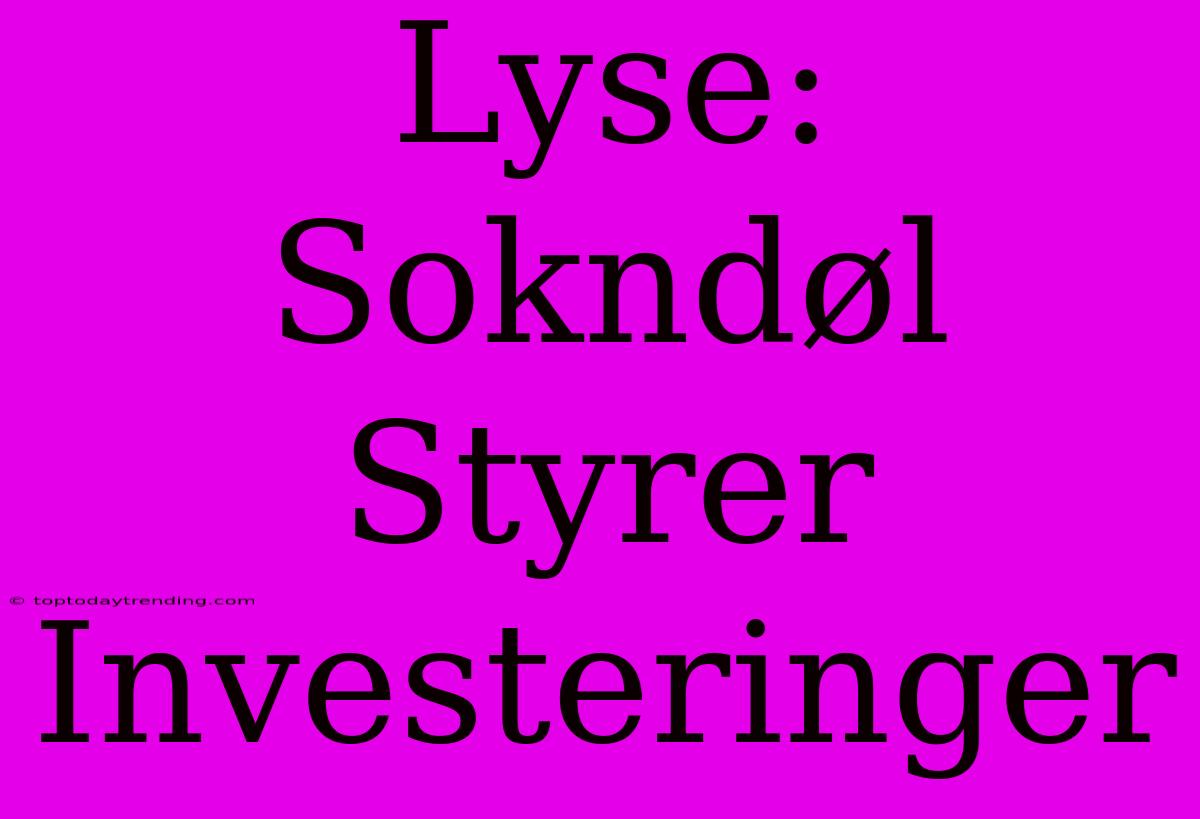 Lyse: Sokndøl Styrer Investeringer