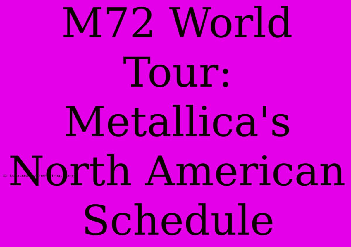 M72 World Tour: Metallica's North American Schedule