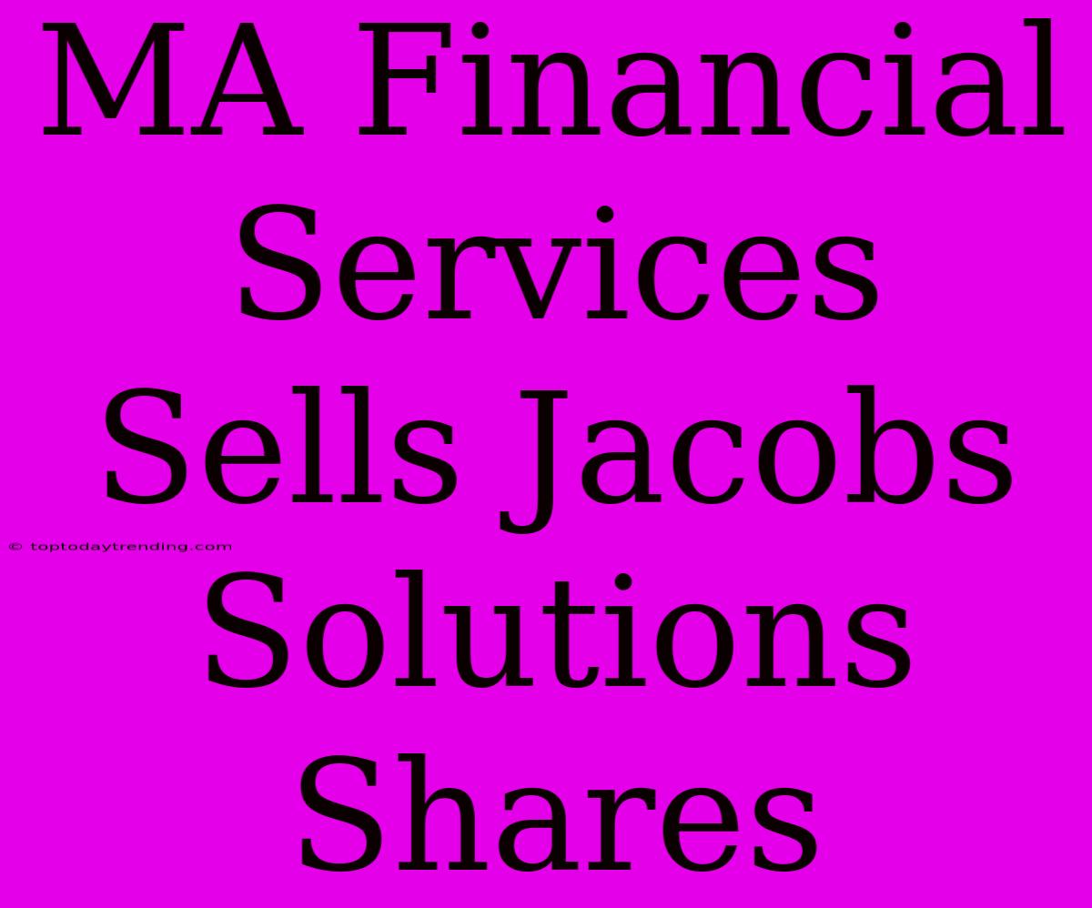 MA Financial Services Sells Jacobs Solutions Shares