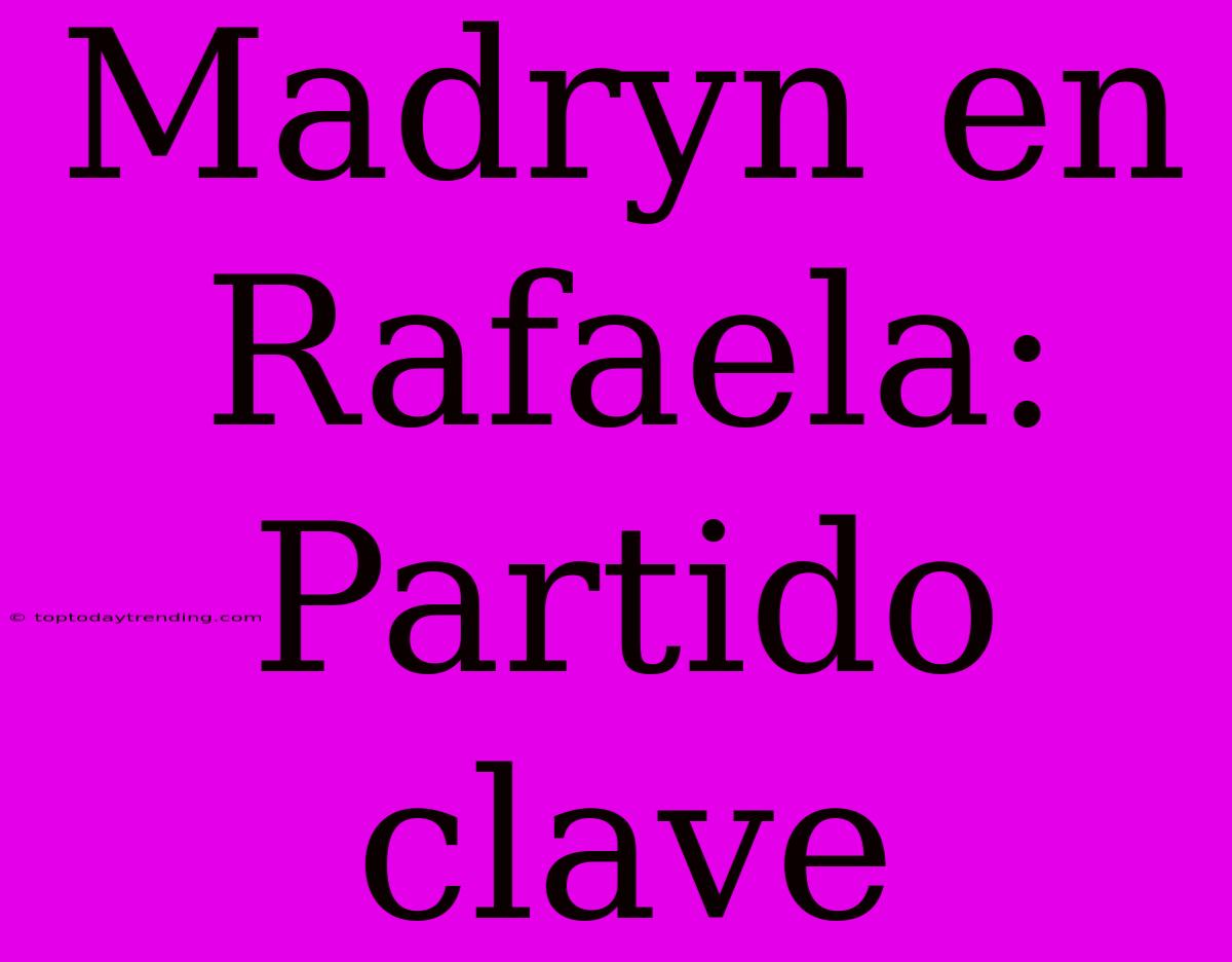 Madryn En Rafaela: Partido Clave