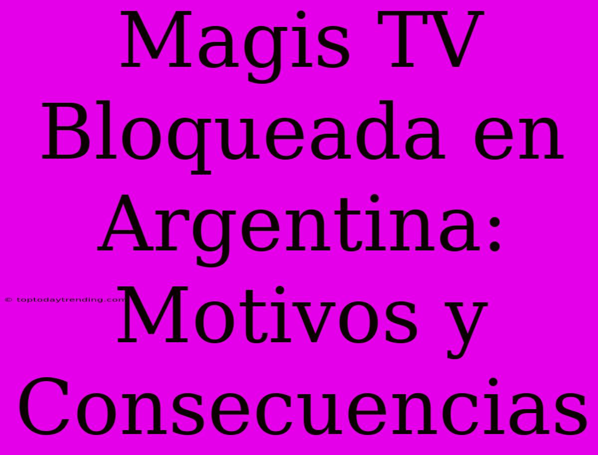 Magis TV Bloqueada En Argentina: Motivos Y Consecuencias