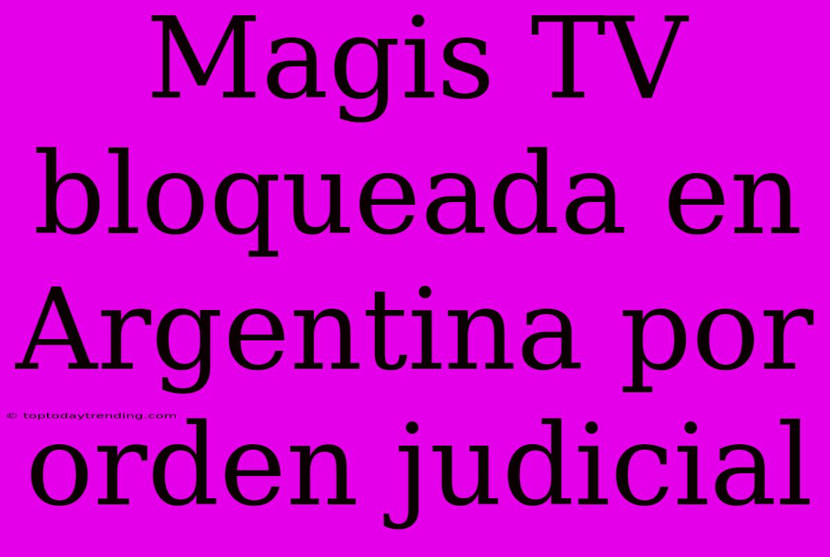 Magis TV Bloqueada En Argentina Por Orden Judicial