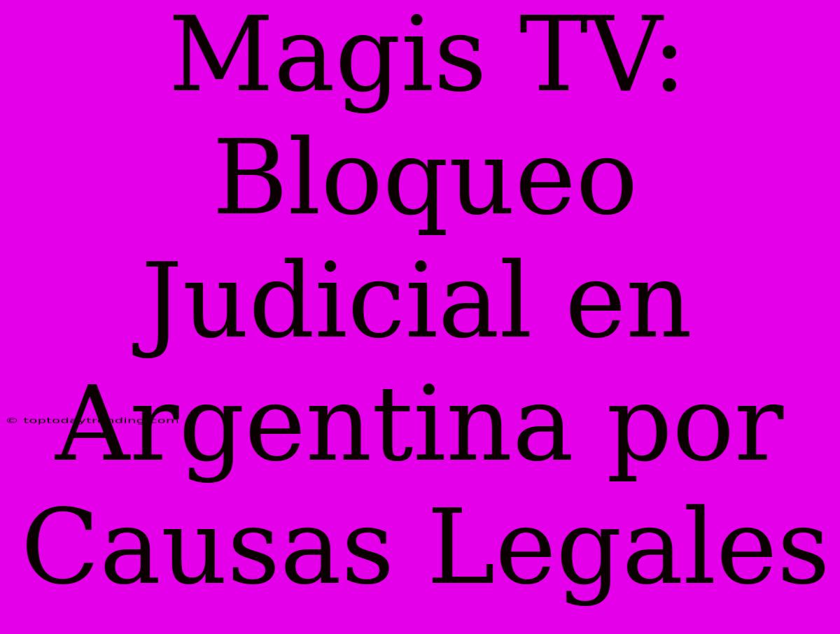 Magis TV: Bloqueo Judicial En Argentina Por Causas Legales