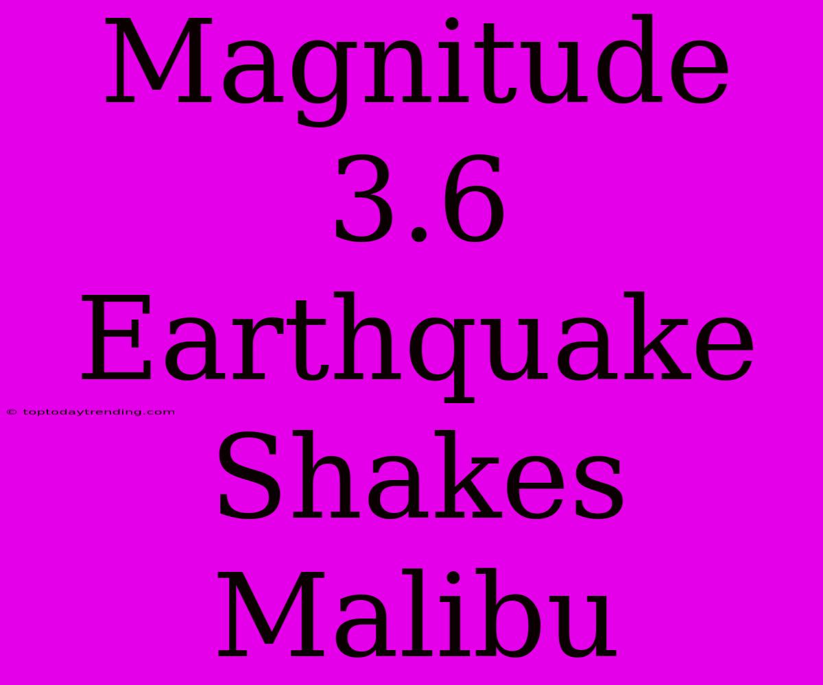 Magnitude 3.6 Earthquake Shakes Malibu