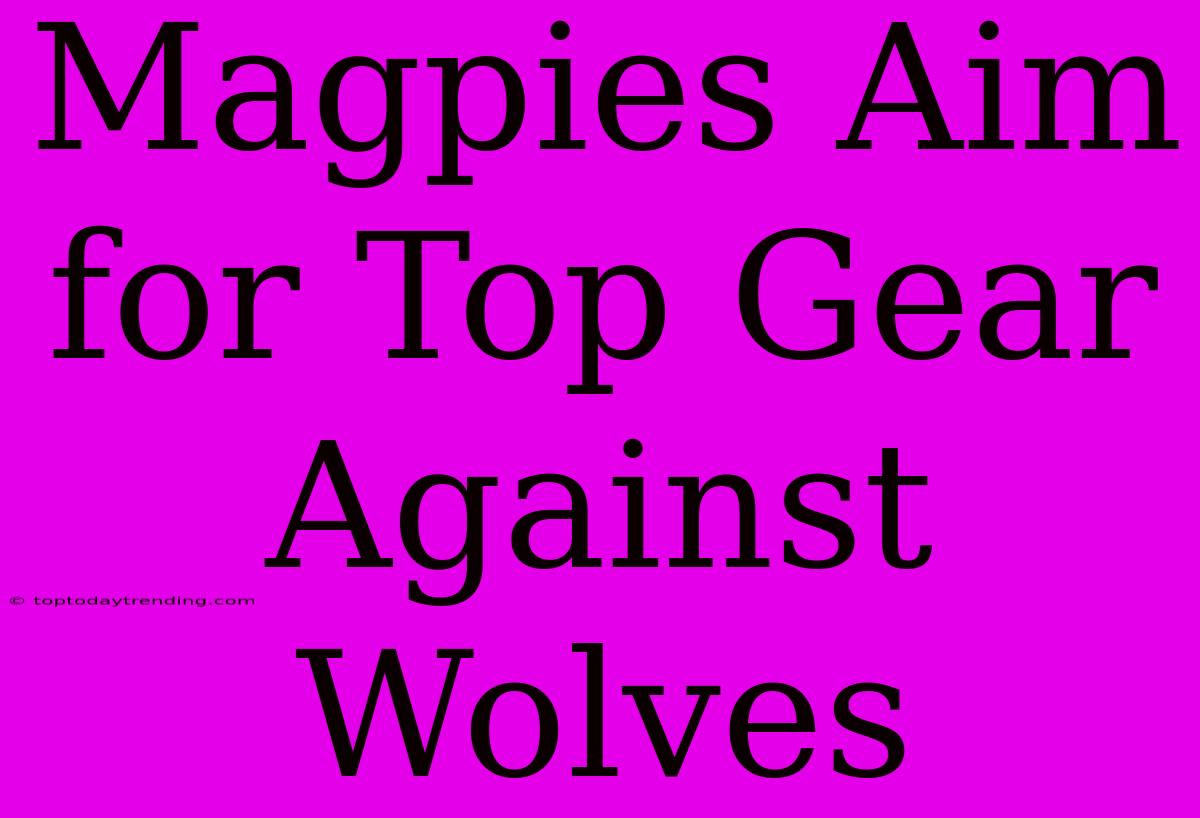 Magpies Aim For Top Gear Against Wolves