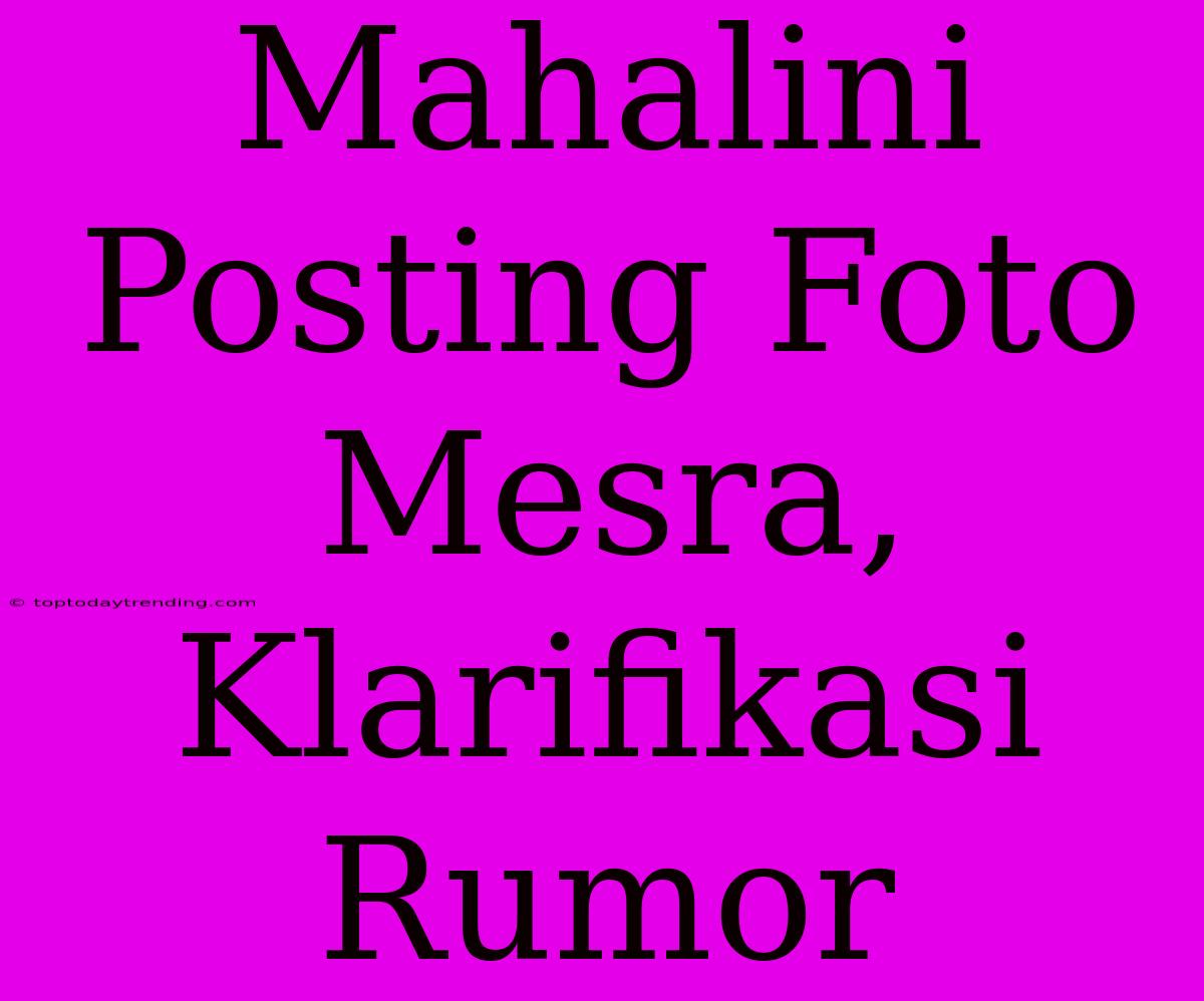 Mahalini Posting Foto Mesra, Klarifikasi Rumor