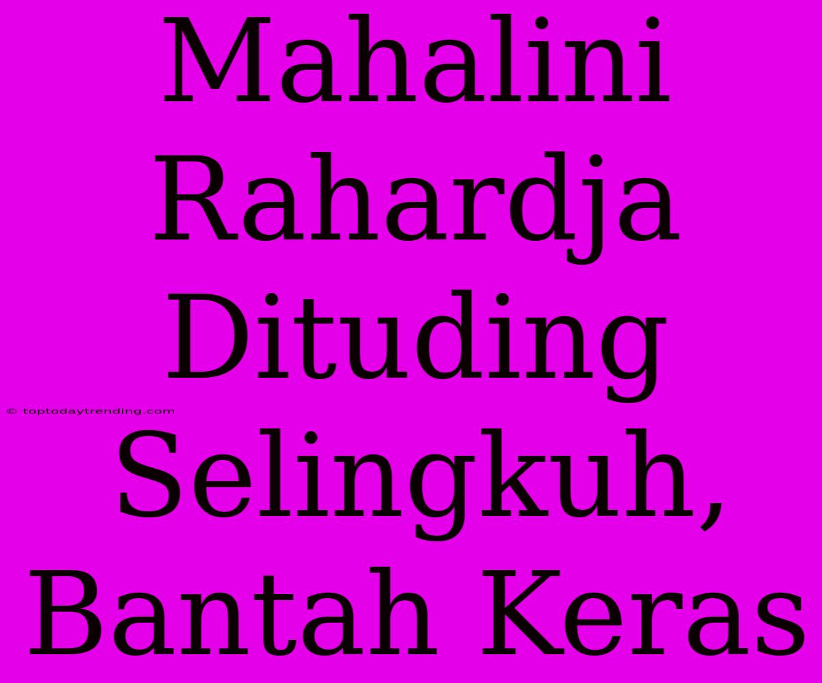 Mahalini Rahardja Dituding Selingkuh, Bantah Keras