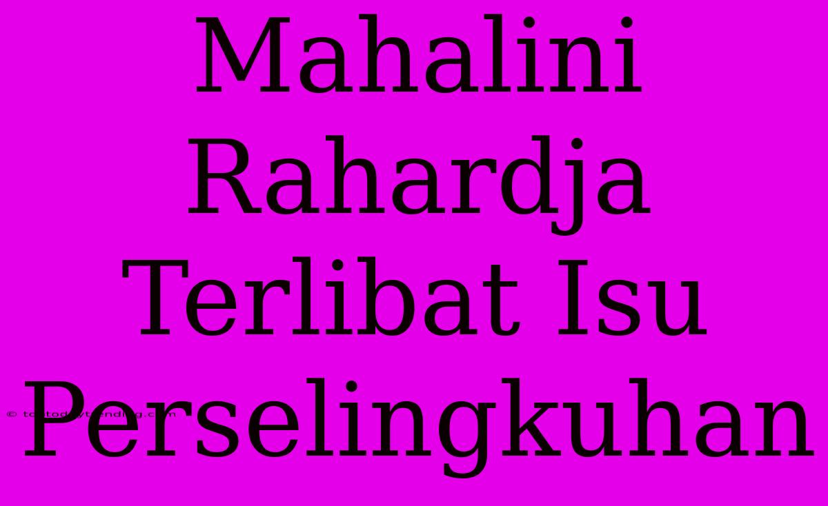 Mahalini Rahardja Terlibat Isu Perselingkuhan