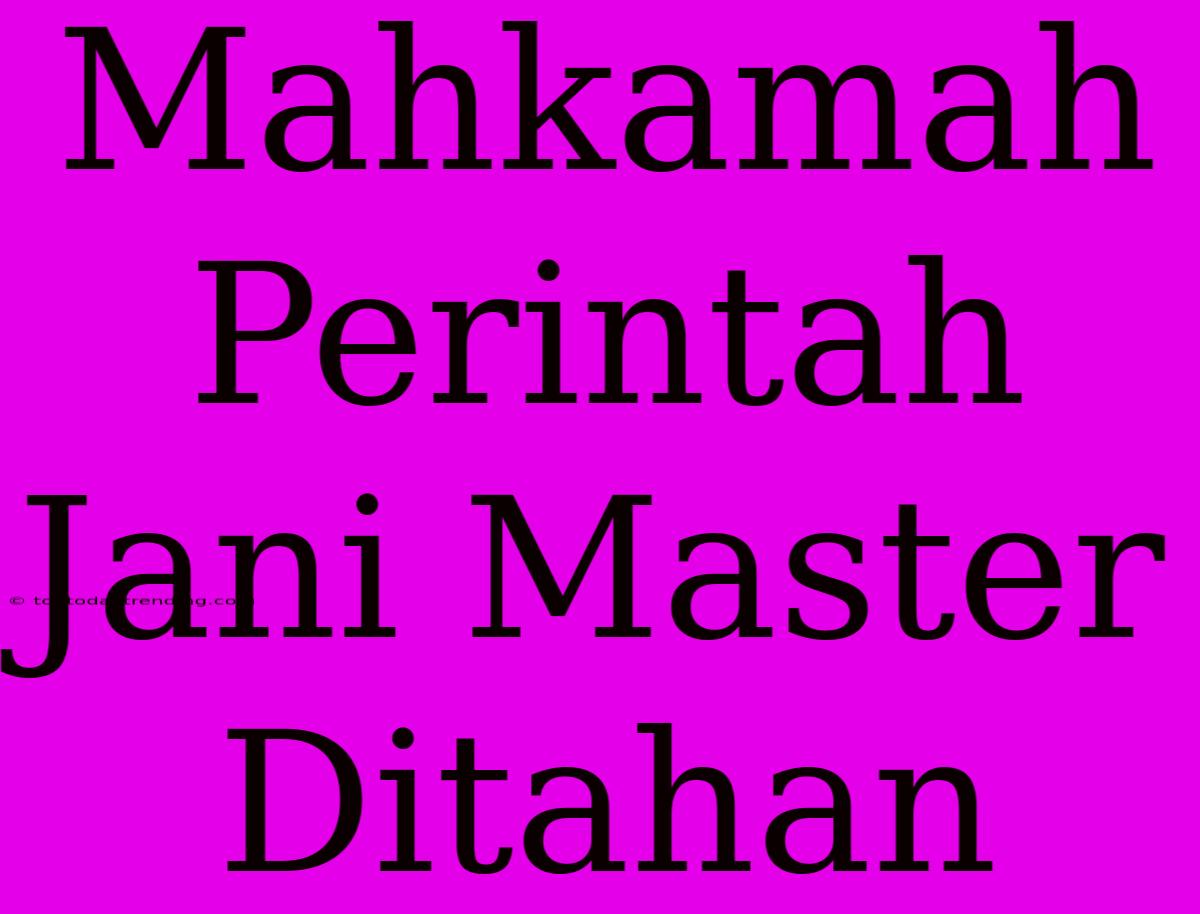 Mahkamah Perintah Jani Master Ditahan