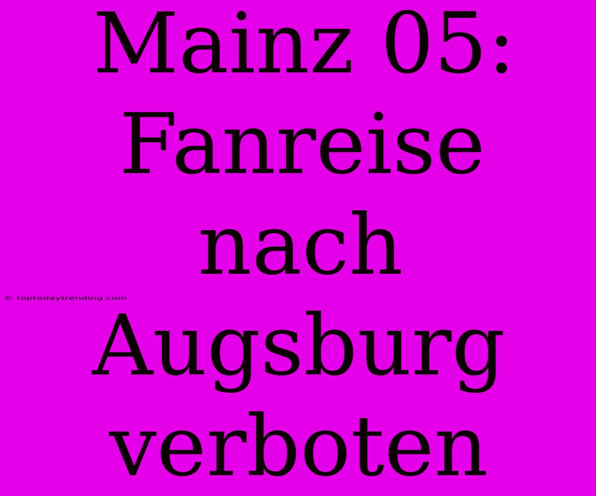 Mainz 05: Fanreise Nach Augsburg Verboten