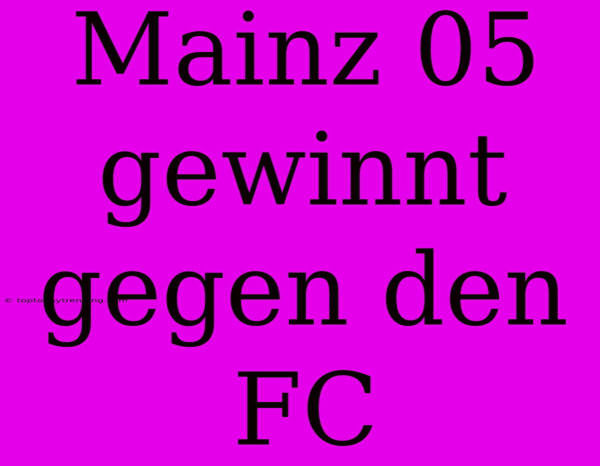 Mainz 05 Gewinnt Gegen Den FC