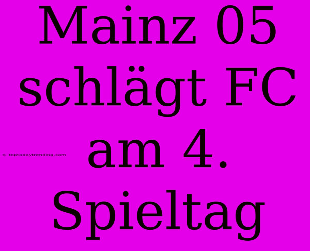 Mainz 05 Schlägt FC Am 4. Spieltag