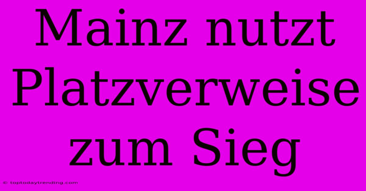 Mainz Nutzt Platzverweise Zum Sieg