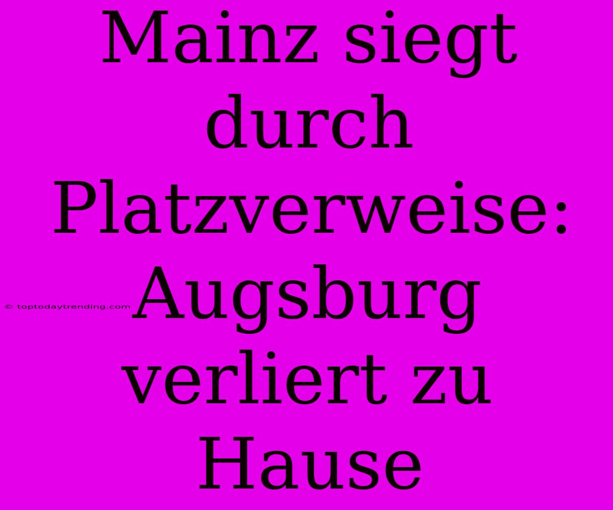 Mainz Siegt Durch Platzverweise: Augsburg Verliert Zu Hause