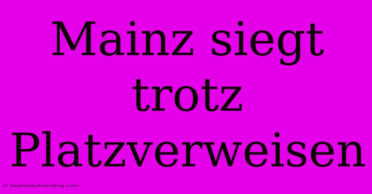 Mainz Siegt Trotz Platzverweisen