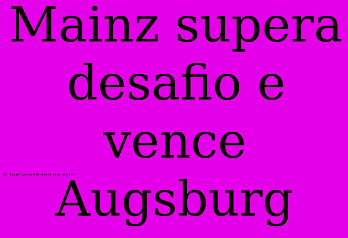 Mainz Supera Desafio E Vence Augsburg