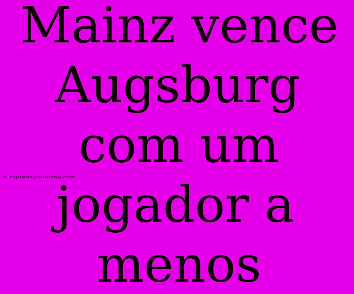 Mainz Vence Augsburg Com Um Jogador A Menos