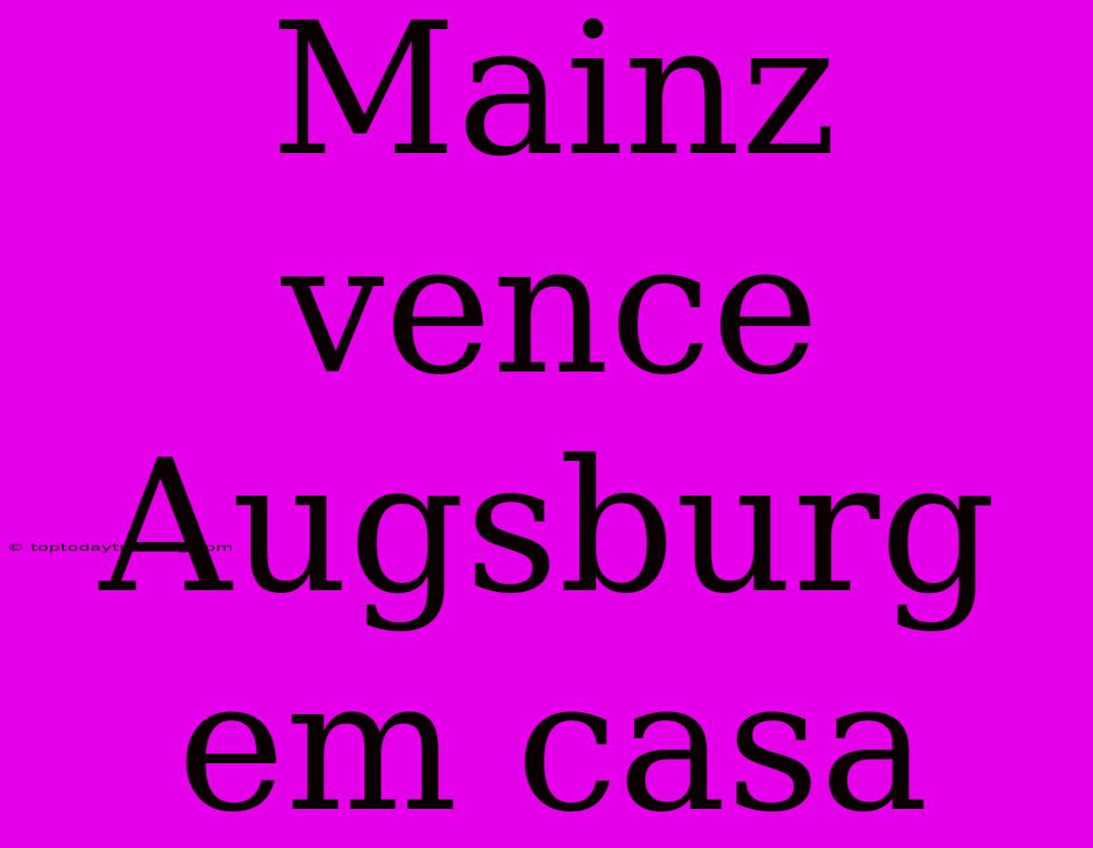 Mainz Vence Augsburg Em Casa