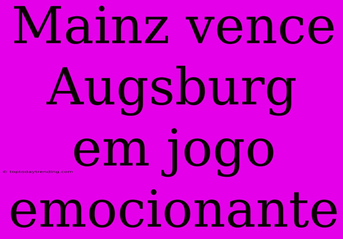 Mainz Vence Augsburg Em Jogo Emocionante