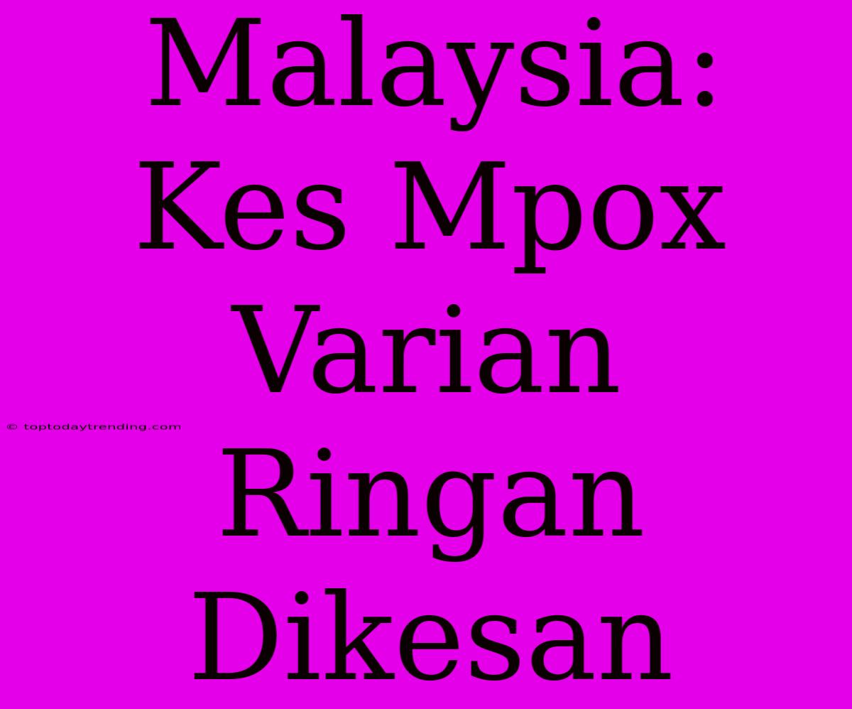 Malaysia: Kes Mpox Varian Ringan Dikesan