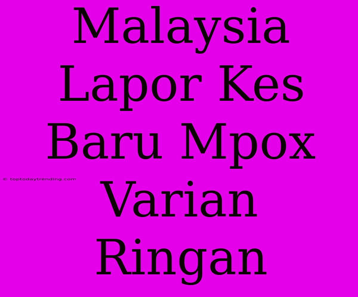 Malaysia Lapor Kes Baru Mpox Varian Ringan