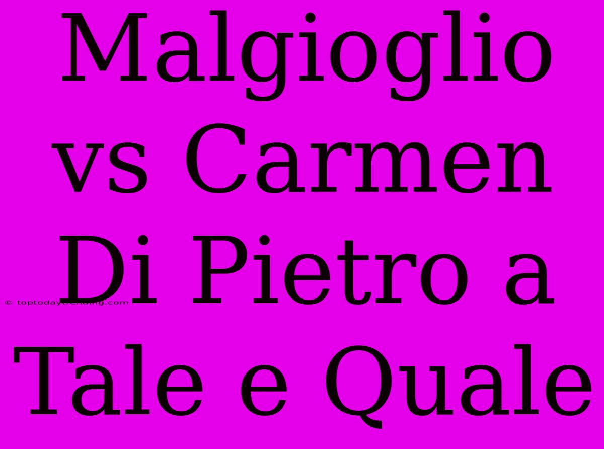 Malgioglio Vs Carmen Di Pietro A Tale E Quale