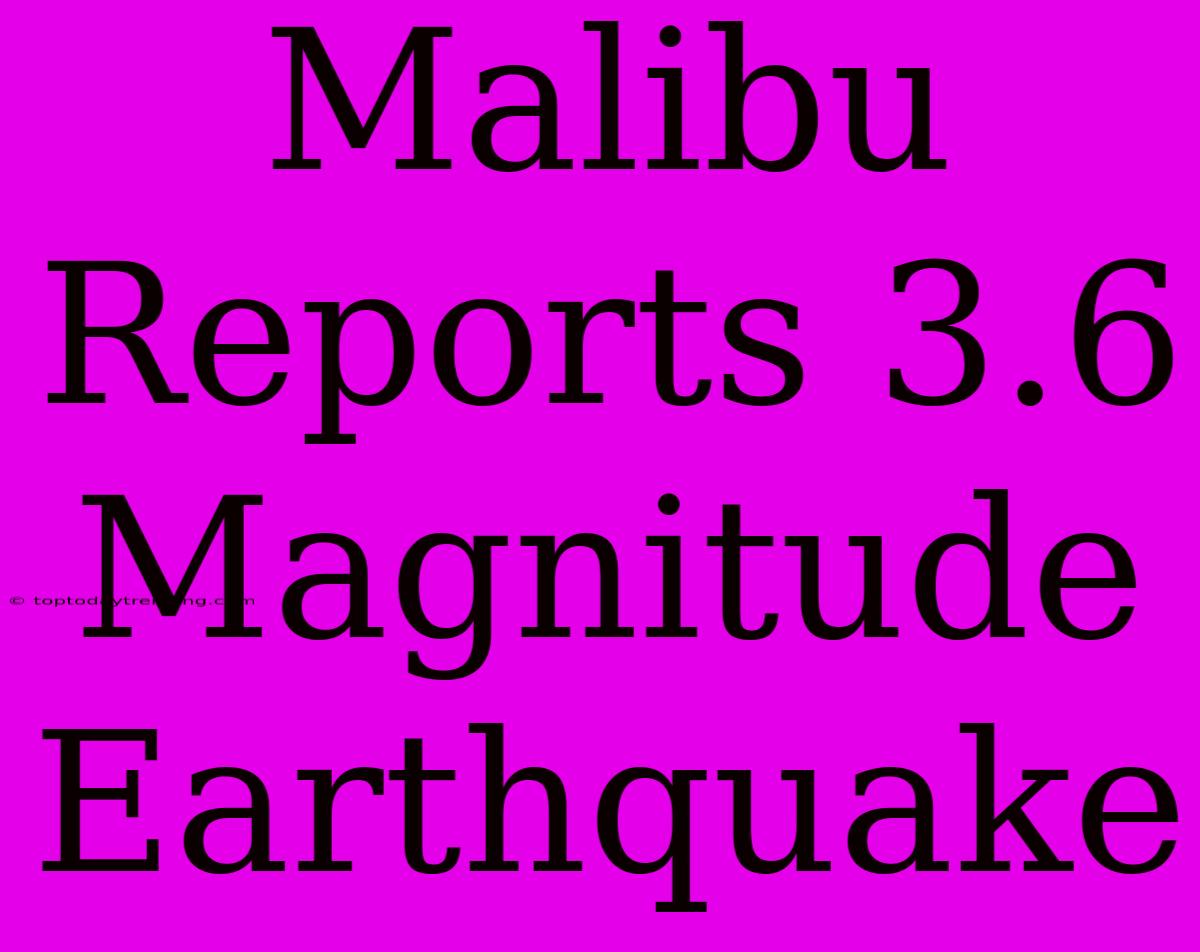 Malibu Reports 3.6 Magnitude Earthquake