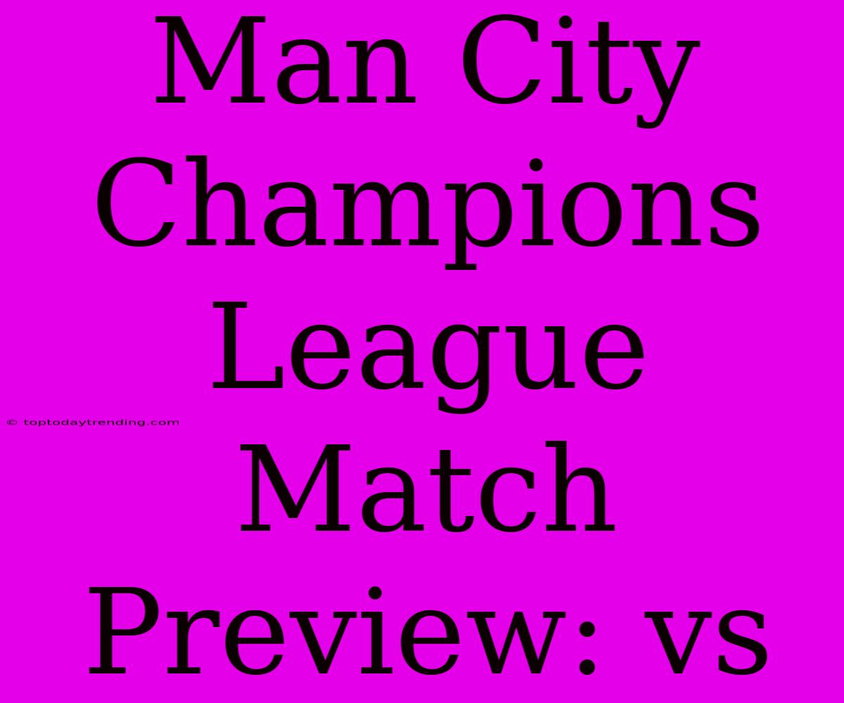 Man City Champions League Match Preview: Vs