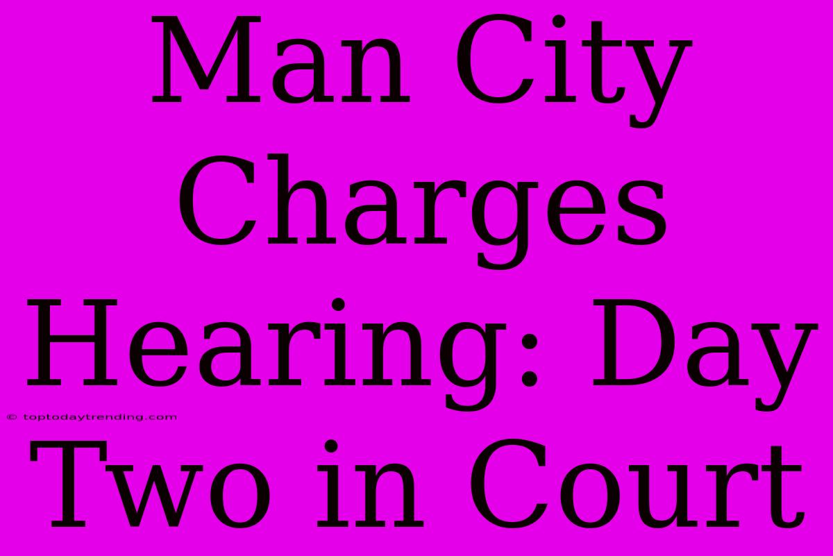 Man City Charges Hearing: Day Two In Court