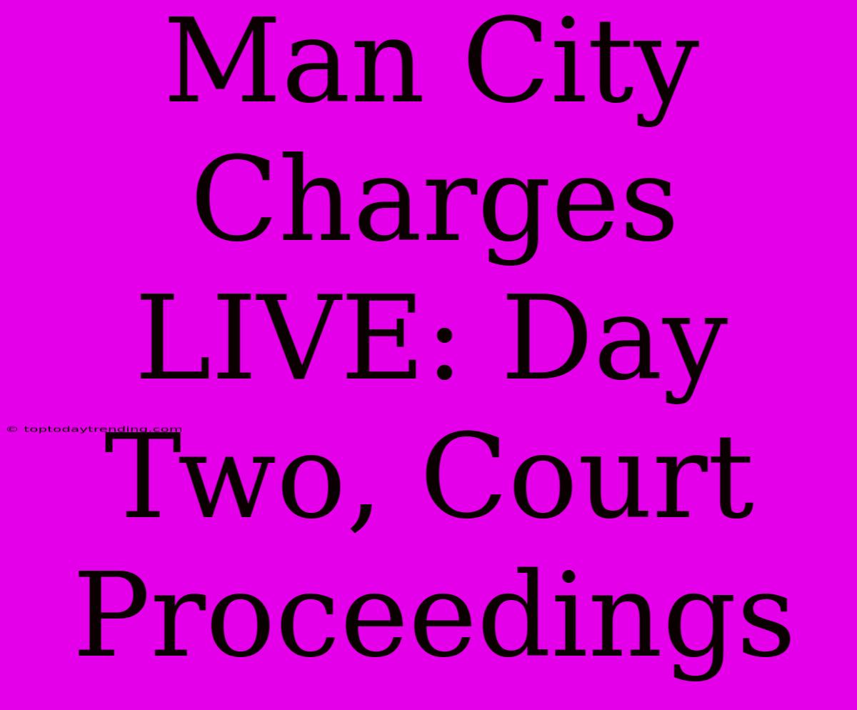 Man City Charges LIVE: Day Two, Court Proceedings