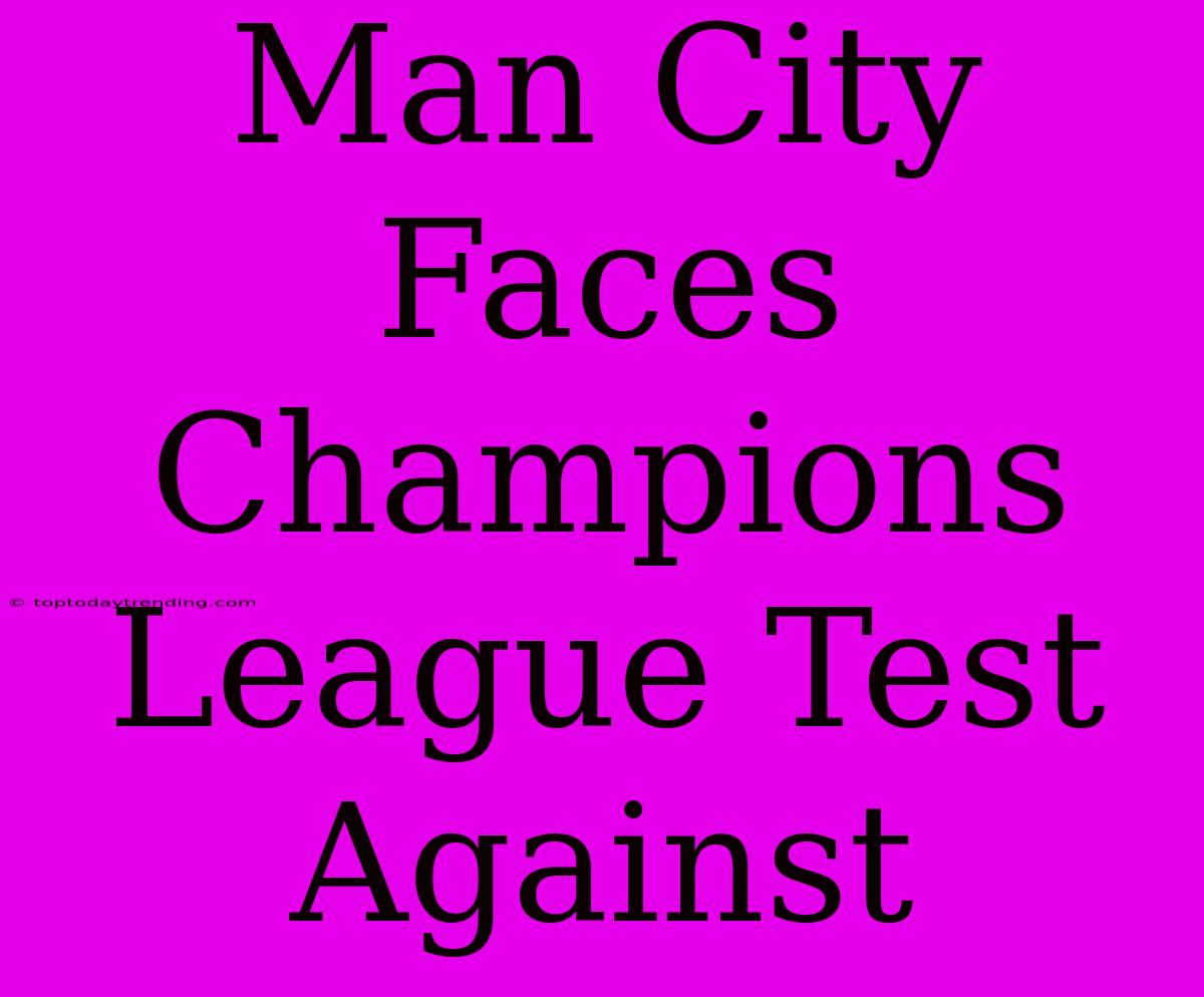 Man City Faces Champions League Test Against