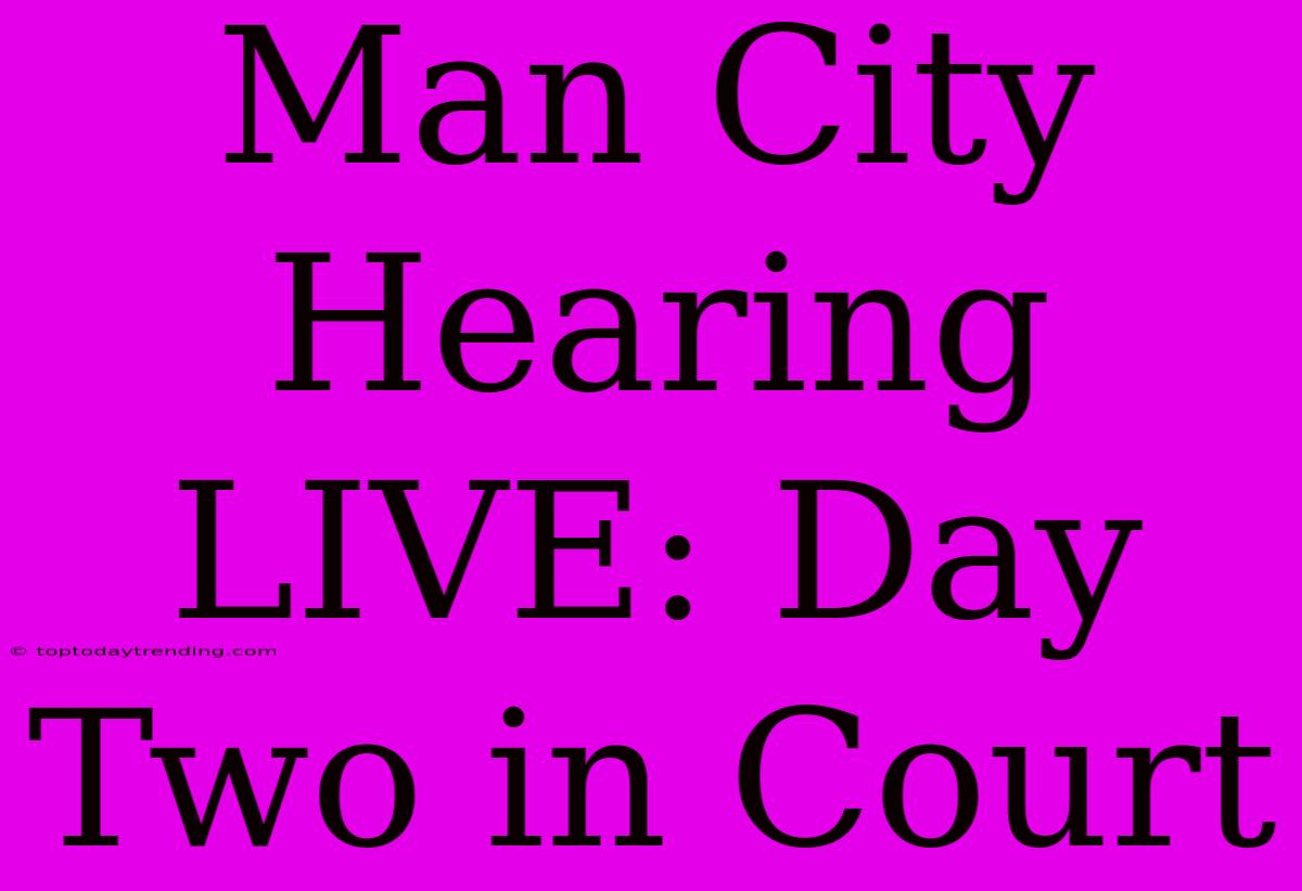 Man City Hearing LIVE: Day Two In Court