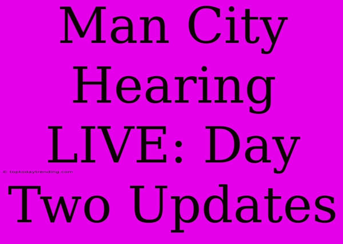 Man City Hearing LIVE: Day Two Updates