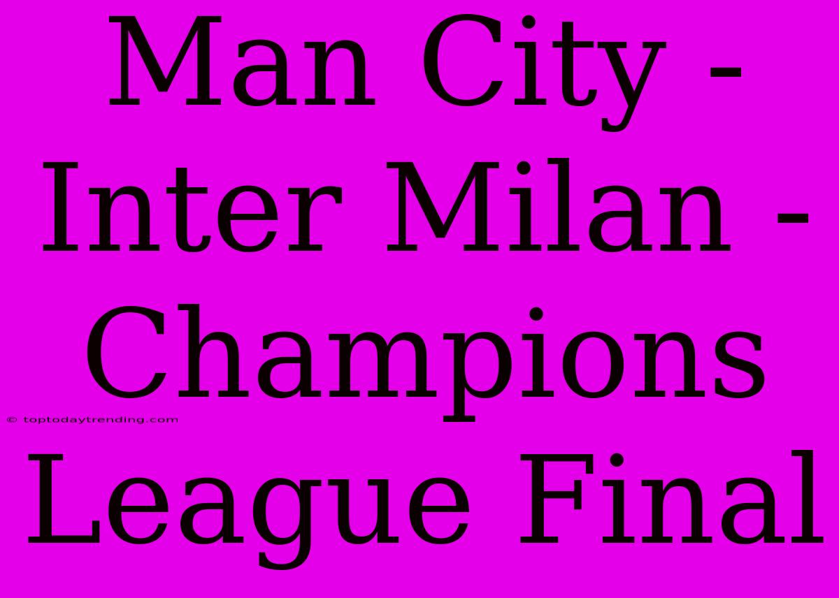 Man City - Inter Milan - Champions League Final