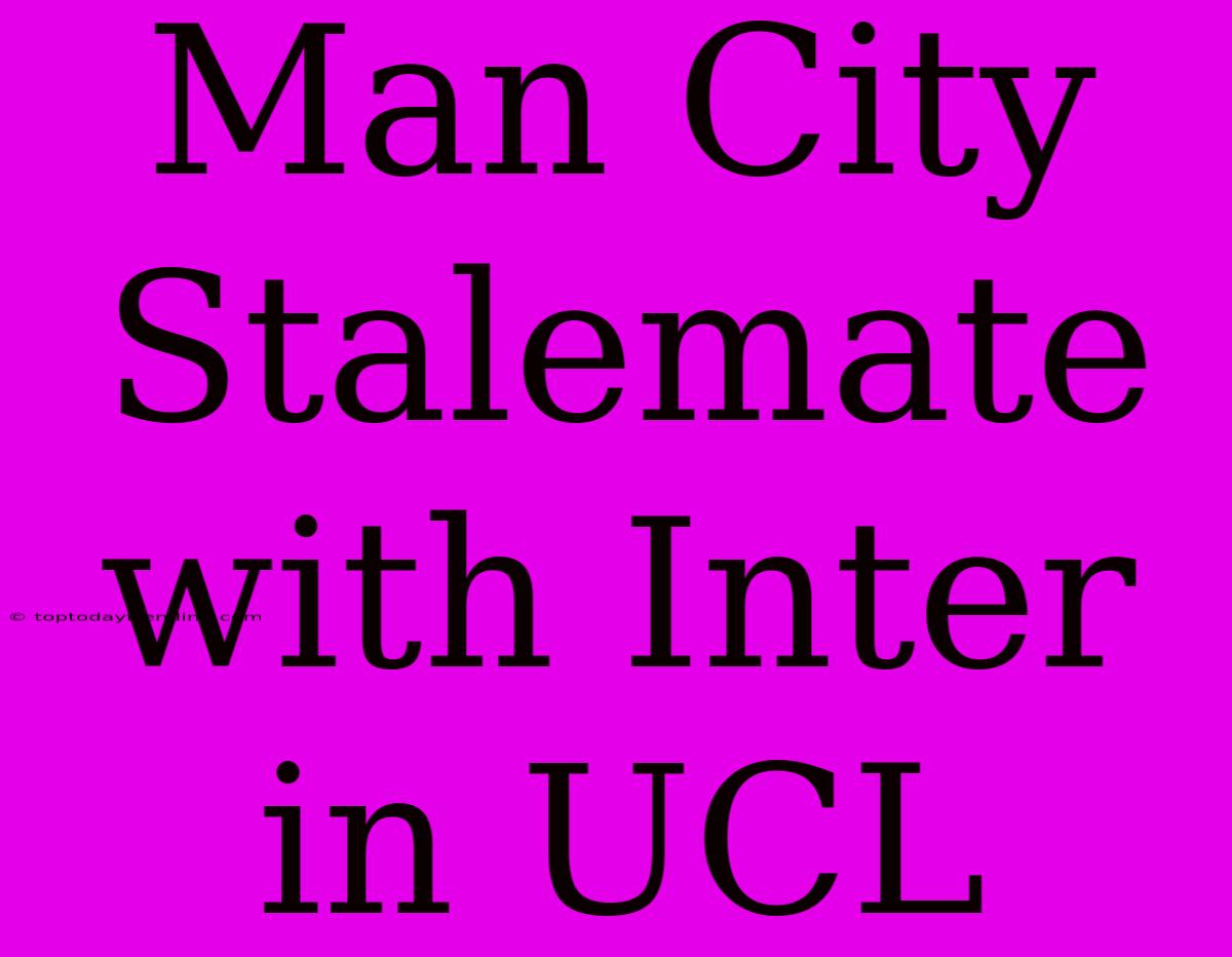 Man City Stalemate With Inter In UCL