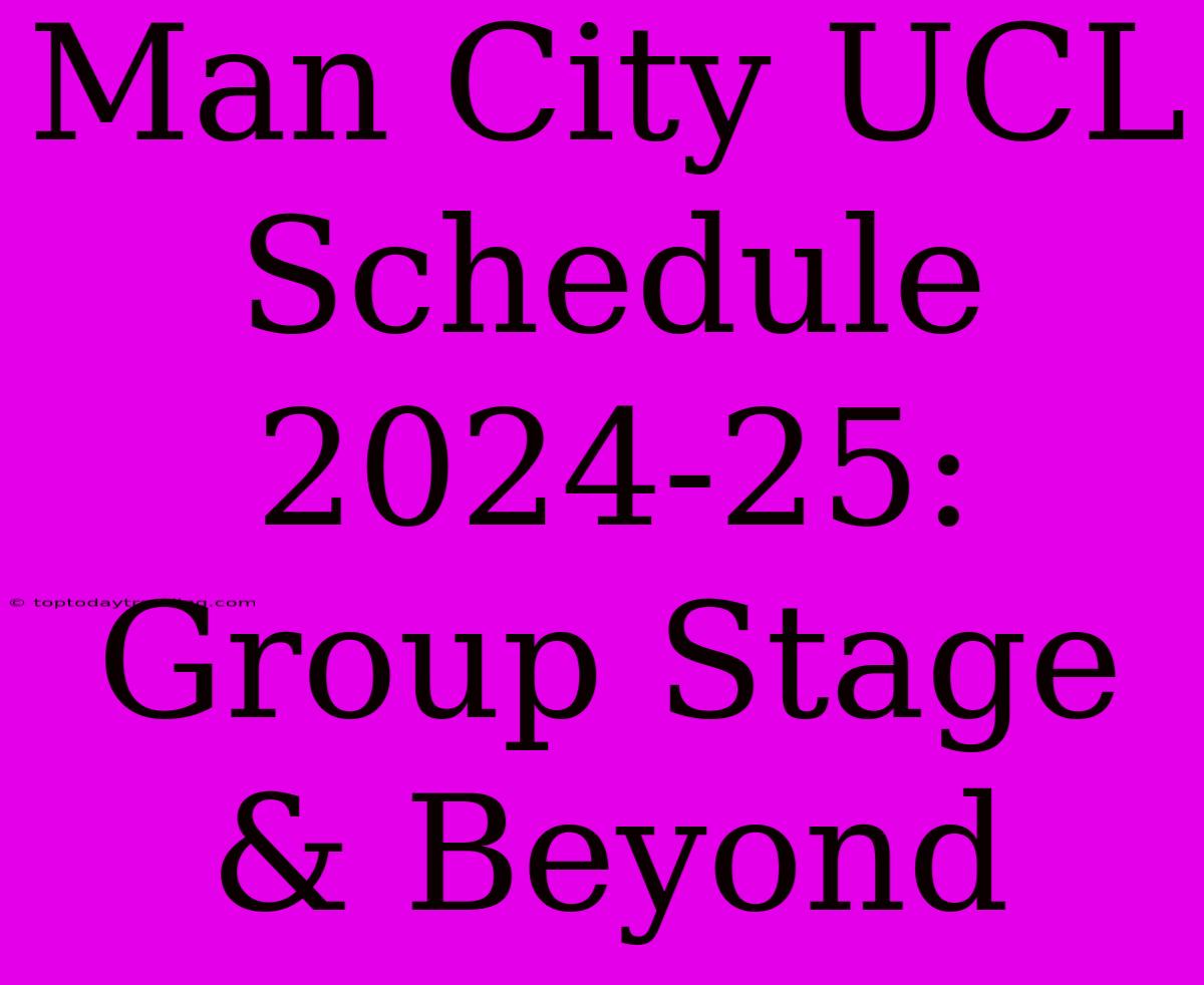 Man City UCL Schedule 2024-25: Group Stage & Beyond