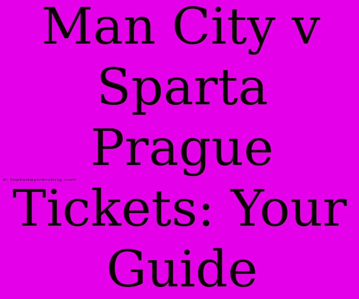 Man City V Sparta Prague Tickets: Your Guide