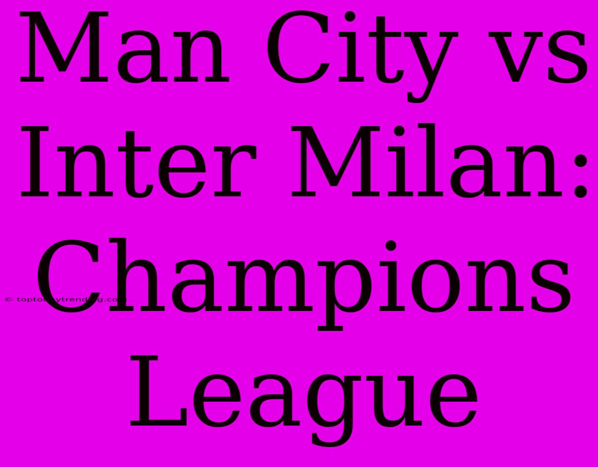 Man City Vs Inter Milan: Champions League