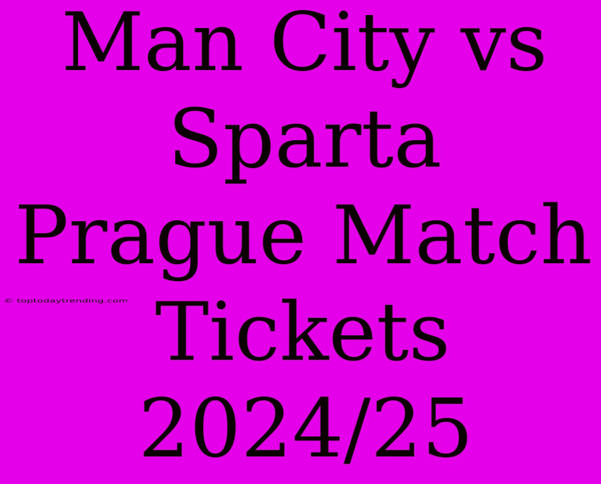 Man City Vs Sparta Prague Match Tickets 2024/25