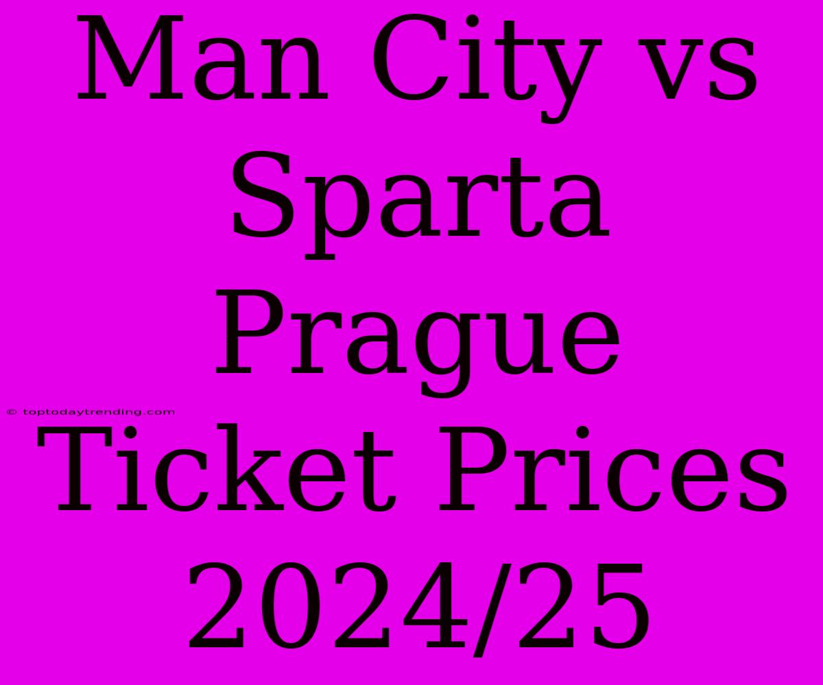 Man City Vs Sparta Prague Ticket Prices 2024/25