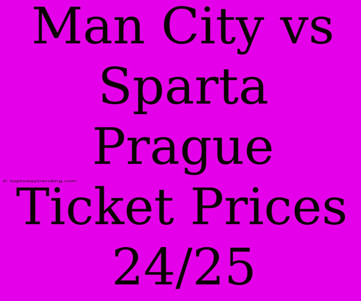 Man City Vs Sparta Prague Ticket Prices 24/25