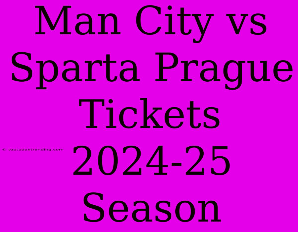 Man City Vs Sparta Prague Tickets 2024-25 Season