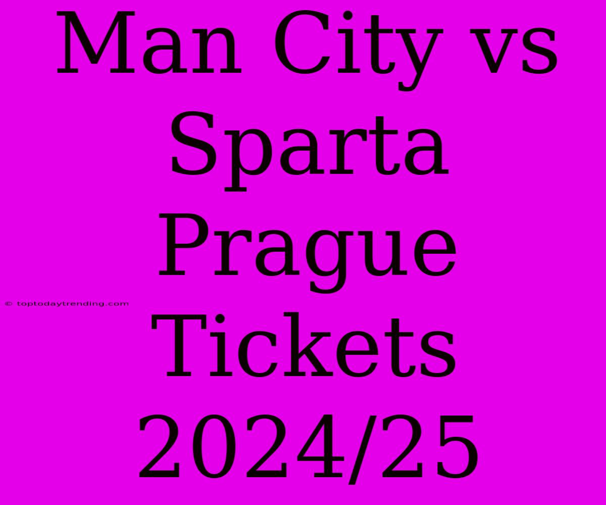 Man City Vs Sparta Prague Tickets 2024/25