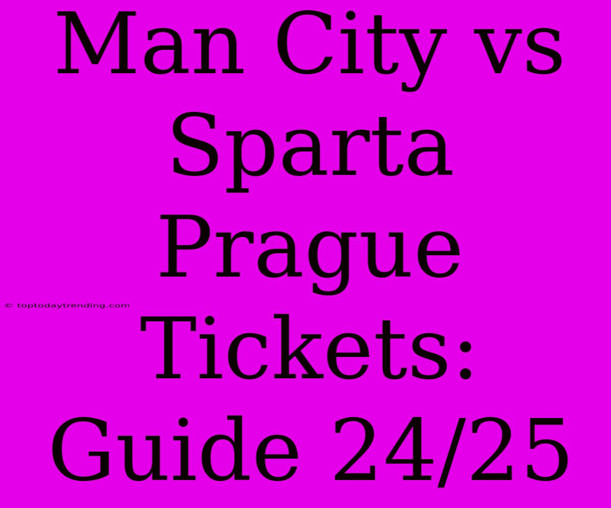 Man City Vs Sparta Prague Tickets: Guide 24/25