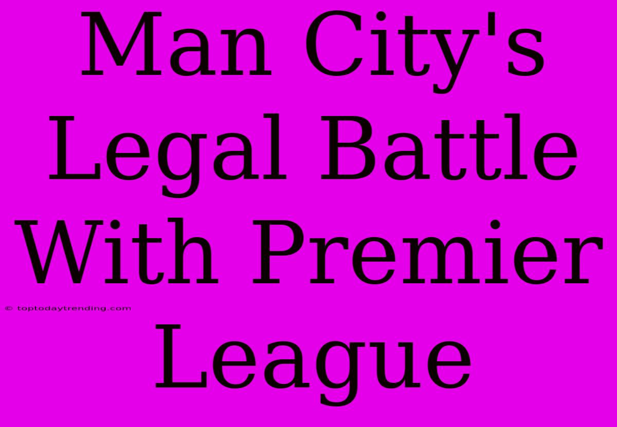 Man City's Legal Battle With Premier League