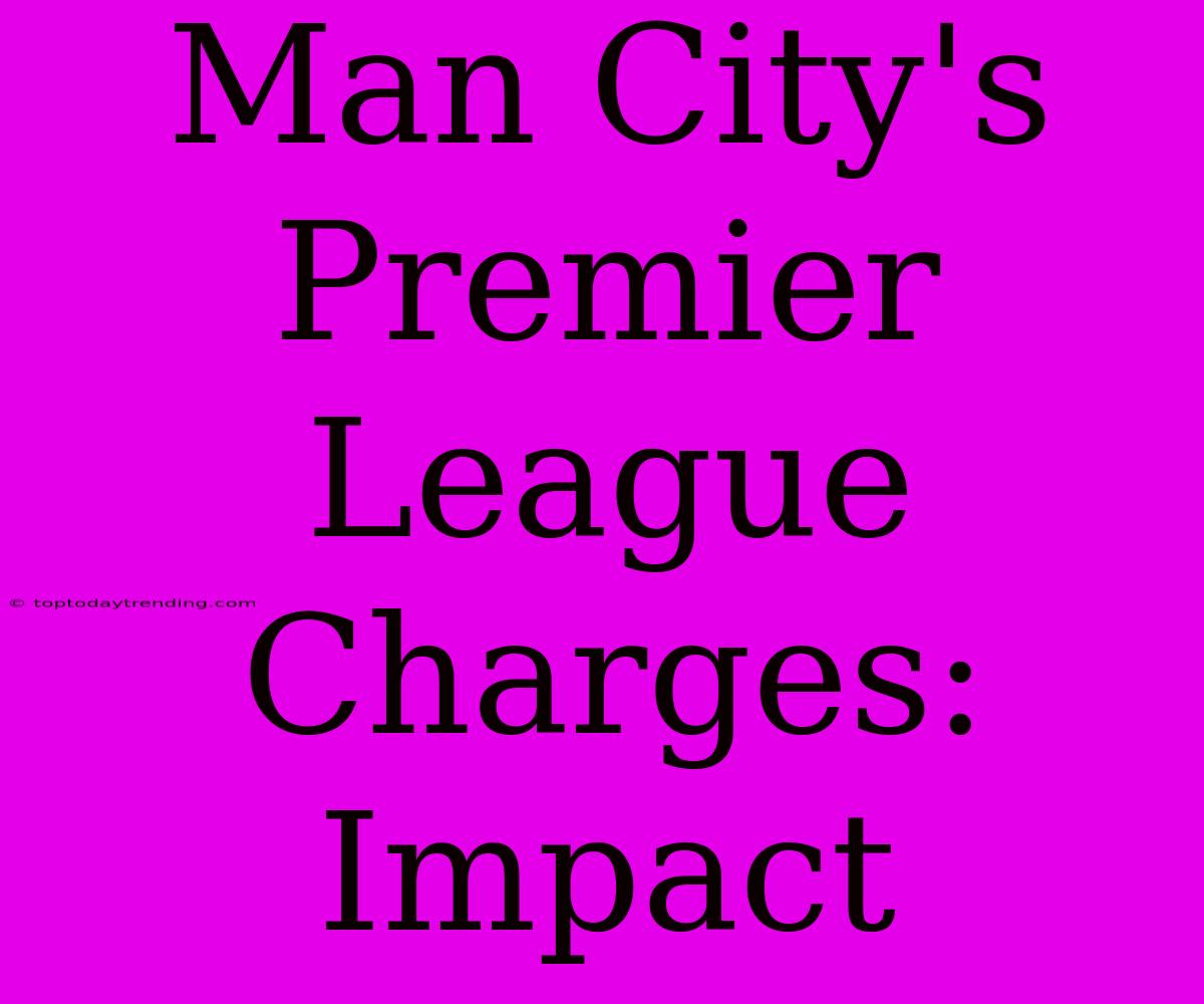 Man City's Premier League Charges: Impact