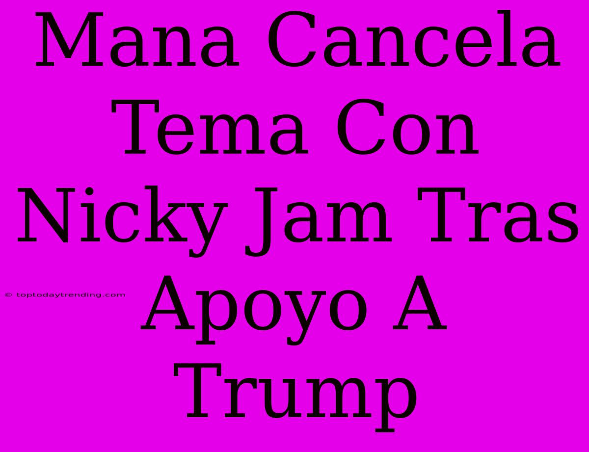 Mana Cancela Tema Con Nicky Jam Tras Apoyo A Trump